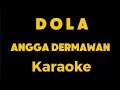 Karaoke - DOLA (Kita Salah Dola) - Angga Dermawan