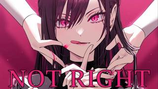 [Nightcore] NOT RIGHT
