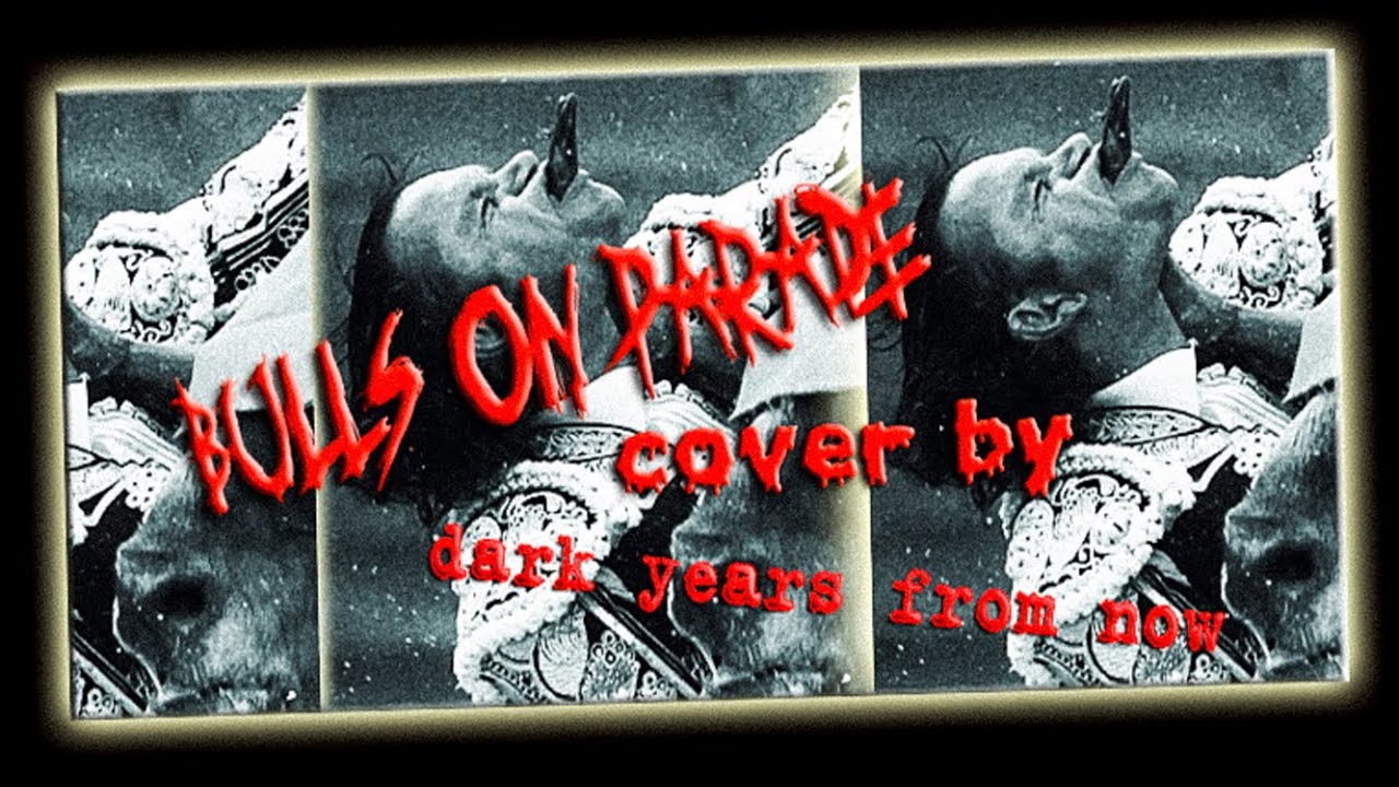“Bulls on Parade” RATM cover by Dark Years from Now YouTube