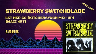 Strawberry Switchblade - Let Her Go (Kitchensynch Mix Up) (1985) (Maxi 45T)