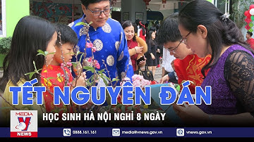 Tết Nguyên đán 2023: Học sinh Hà Nội nghỉ 8 ngày - VNEWS