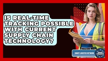 Is Real-Time Tracking Possible With Current Supply Chain Technology? | Smart Logistics Network News