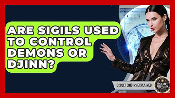 Are Sigils Used To Control Demons Or Djinn? - Occult Origins Explained