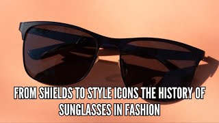 From Shields to Style Icons The History of Sunglasses in Fashion