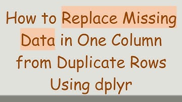 How to Replace Missing Data in One Column from Duplicate Rows Using dplyr