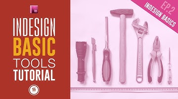 Indesign Basics Ep2 - Essential Tools Of InDesign | INDESIGN TUTORIAL