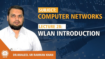 Lecture 28:  WLAN Introduction - Computer Networks by Dr. Khaleel Khan