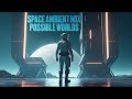 Space Ambient Mix | AstroPilot, Spacecraft - Possible Worlds [EP]