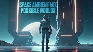 Space Ambient Mix | AstroPilot, Spacecraft - Possible Worlds [EP]