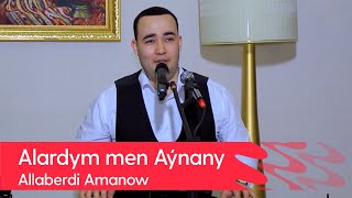 Allaberdi Amanow - Alardym men Aynany | 2022