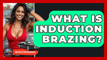 What Is Induction Brazing? - Car Collector Enthusiasts