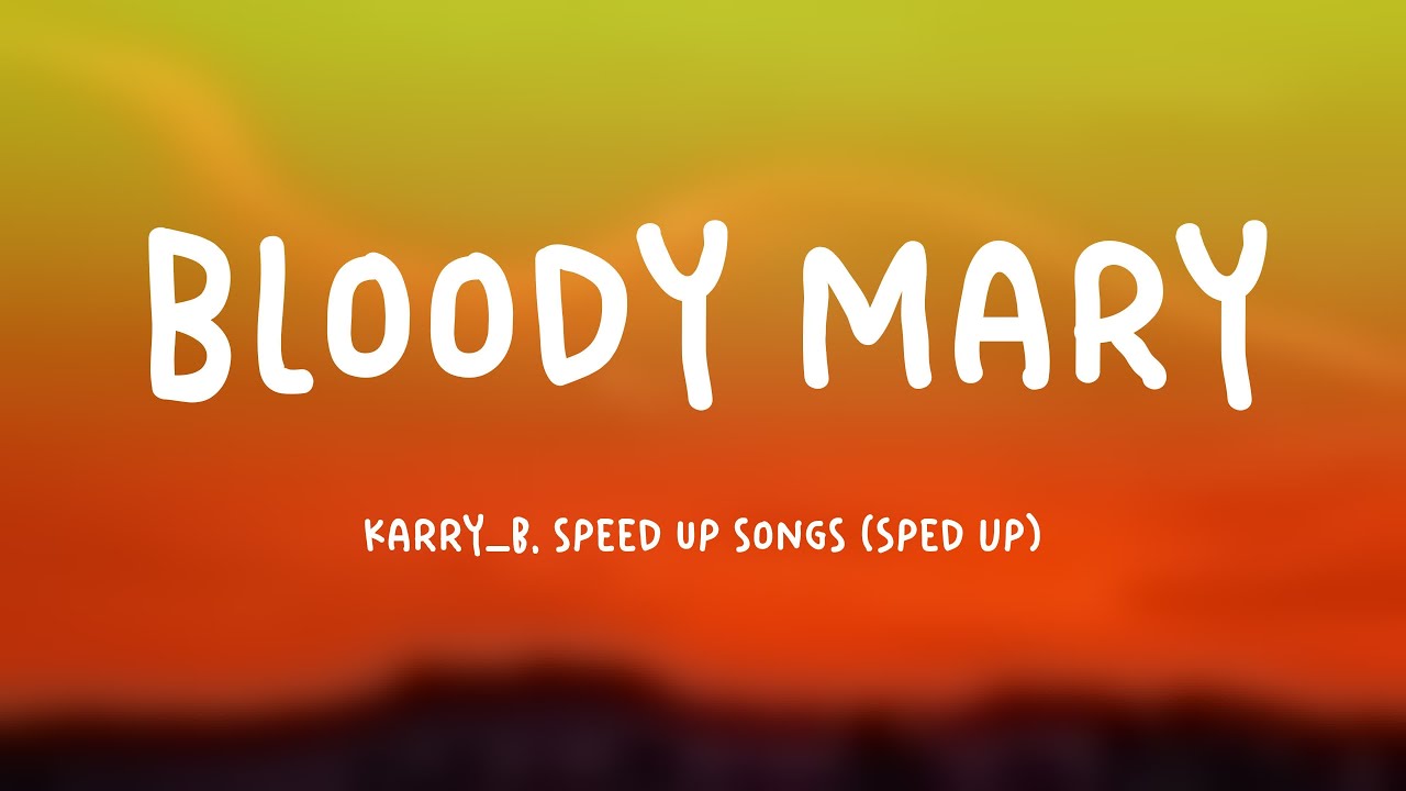 Bloody Mary Karry_b, speed up songs (Sped Up) {Lyric Version} 💸 YouTube