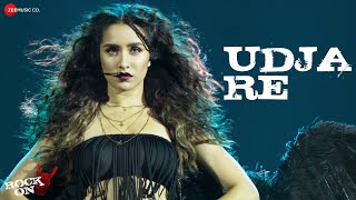 Udja Re | Shraddha Kapoor | Shankar Ehsaan Loy | Rock On 2 | Full Audio