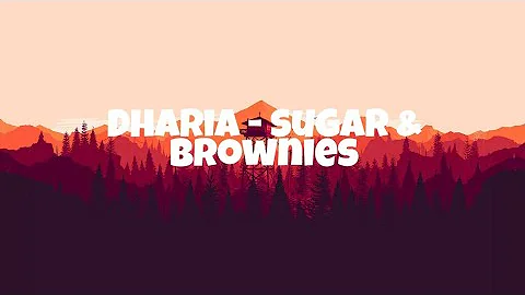 Dharia-Sugar & Brownies  Song lyrics