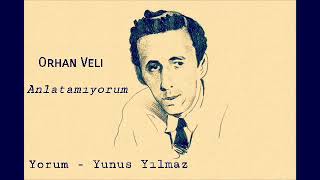 Anlatamıyorum (Orhan Veli) - Yorum; Yunus Yılmaz