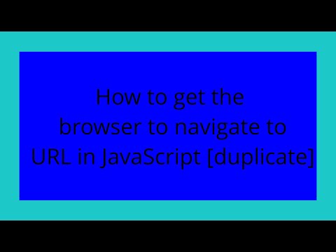 How to get the browser to navigate to URL in JavaScript [duplicate]