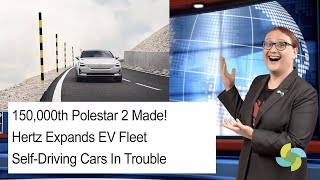 ecoTEC Episode 289 - 150,000 Polestar 2 EVs, Hertz Grows its Fleet, Self-Driving Car Woes!