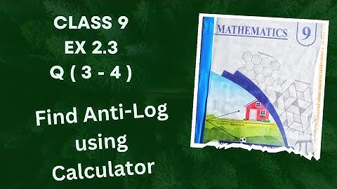 Class 9 Ex 2.3 Q( 3 - 4 ) | Find Anti-log with Calculator