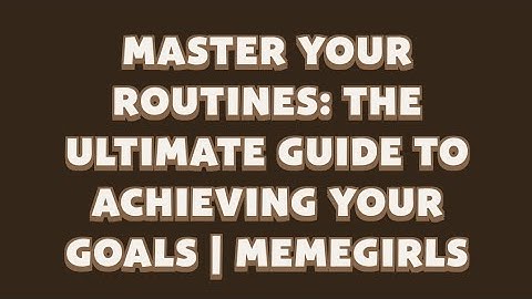 Master Your Routines: The Ultimate Guide to Achieving Your Goals | MemeGirls | Memefi Video Code