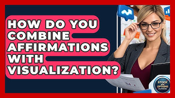 How Do You Combine Affirmations With Visualization? - Stock and Options Playbook
