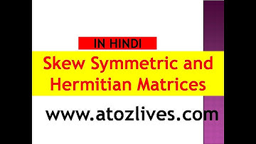 Skew Symmetric and Hermitian Matrices | Types Of Matrices