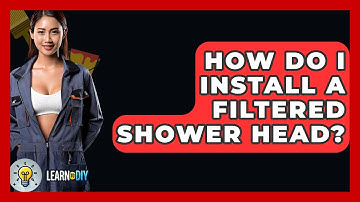 How Do I Install A Filtered Shower Head? - LearnToDIY360.com