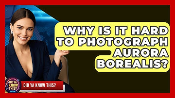 Why Is It Hard To Photograph Aurora Borealis? - Did Ya Know This