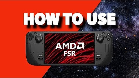 How to use FSR on the Steam deck