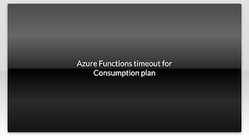 Azure Functions timeout for Consumption plan