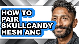 How to Pair Skullcandy Hesh Anc (easy Method)
