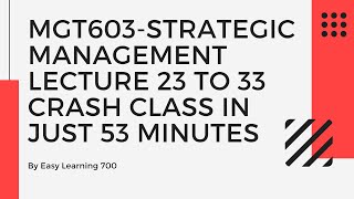 MGT603-Strategic Management Lecture 23 to 33 crash class in just 53 minutes