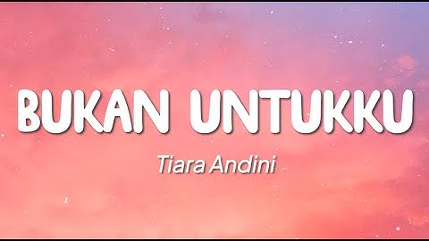 Tiara Andini - Bukan Untukku (Lirik)