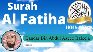 Surat 1: Al-Fatihah by Bandar Baleela | سورة الفاتحة بصوت القارئ بندر بليلة