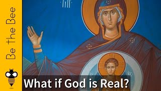 Be the Bee 109 What if God is Real