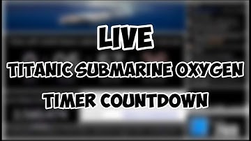 LIVE: Titanic Submarine Oxygen Timer Countdown