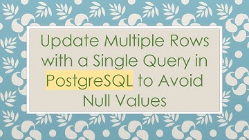 Update Multiple Rows with a Single Query in PostgreSQL to Avoid Null Values