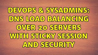 DevOps & SysAdmins: DNS Load Balancing over 20 servers with sticky session and security
