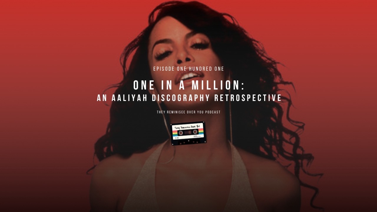 Episode 101 - One In A Million: An Aaliyah Discography Retrospective