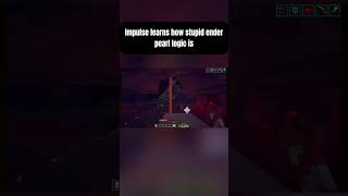 Impulse learns how stupid ender pearl logic is