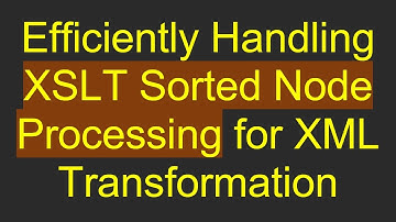 Efficiently Handling XSLT Sorted Node Processing for XML Transformation