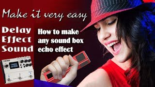 Information How to make any sound box Echo effect sound and delay effect sounds Update