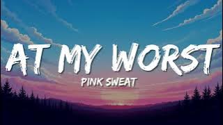 Pink Sweat$ - At My Worst (Lyrics)