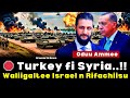 🠴 Oduu Ammee‼️ Turkey Fi Syria Waliigaltee Israel N Rifachiise 🠴 Oduu Ammee‼️ Turkey Fi Syria Waliigaltee Israel N Rifachiise