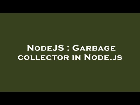 NodeJS : Garbage collector in Node.js