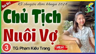 Tập 3 CHỦ TỊCH NUÔI VỢ: Kể chuyện đêm khuya 2024