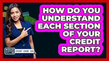 How Do You Understand Each Section Of Your Credit Report? - CreditGuide360.com