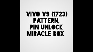 Vivo V9 1723 Pattern Unlock Pin Unlock Miracle Box 282