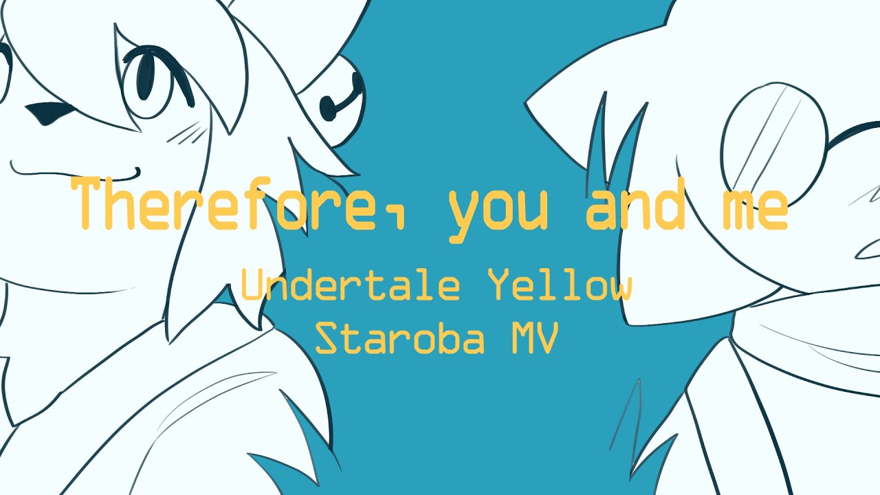 Therefore, you and me | Undertale Yellow MV