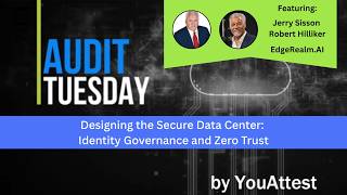 #AuditTuesday - Designing the Secure Data Center - ZeroTrust w/ EdgeRealm.ai and YouAttest
