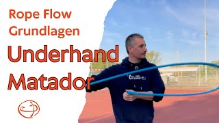 Rope Flow Grundlagen – UNDERHAND MATADOR erklärt!
